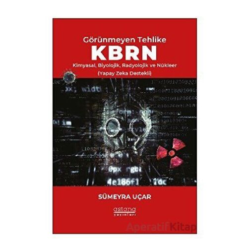 Görünmeyen Tehlike KBRN - Kimyasal, Biyolojik, Radyolojik ve Nükleer (Yapay Zeka Destekli)