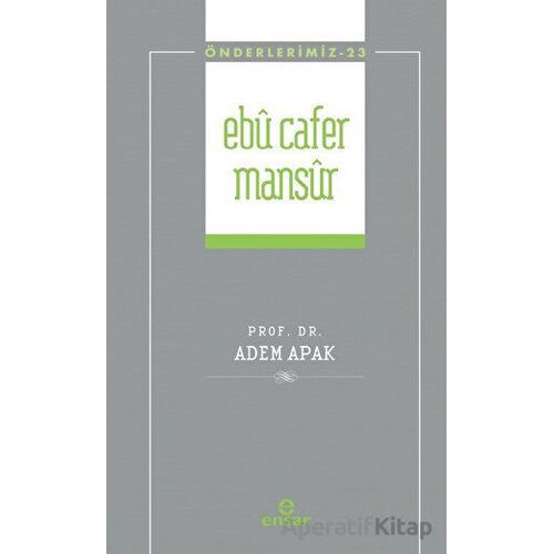 Ebu Cafer Mansur (Önderlerimiz-23) - Adem Apak - Ensar Neşriyat