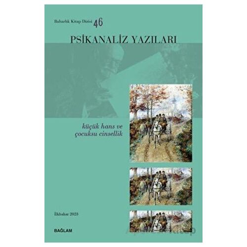 Psikanaliz Yazıları 46 - Küçük Hans ve Çocuksu Cinsellik - Kolektif - Bağlam Yayınları
