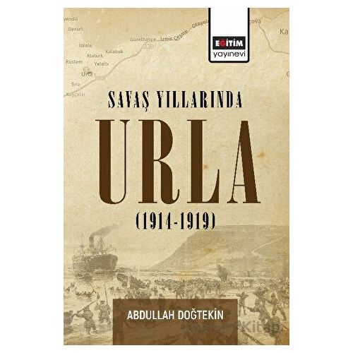 Savaş Yıllarında Urla - Abdullah Doğtekin - Eğitim Yayınevi - Bilimsel Eserler
