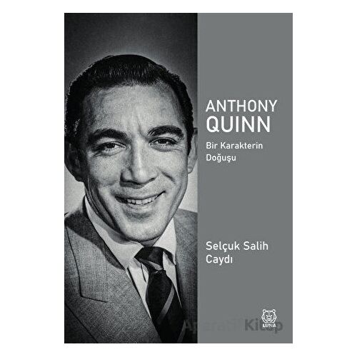 Anthony Quinn - Selçuk Salih Caydı - Luna Yayınları
