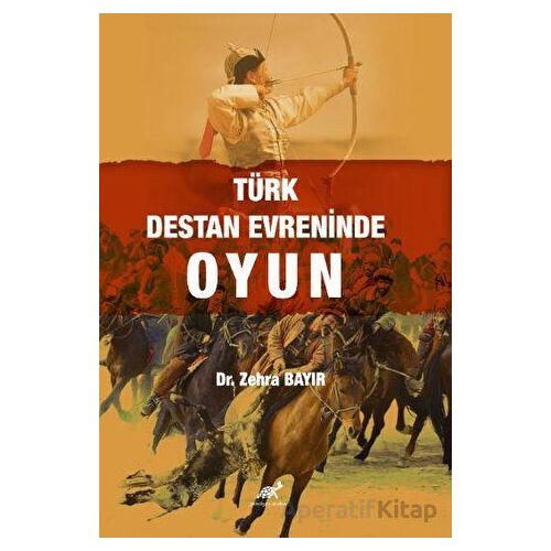 Türk Destan Evreninde Oyun - Zehra Bayır - Paradigma Akademi Yayınları
