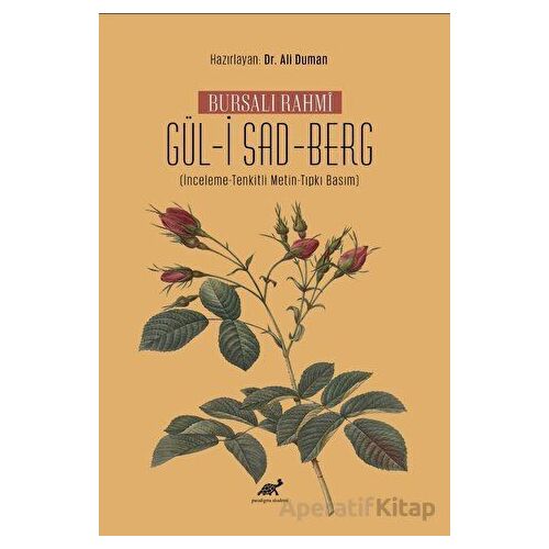 Bursalı Rahmi Gül-i Sad-Berg (İnceleme-Tenkitli Metin-Tıpkı Basım)