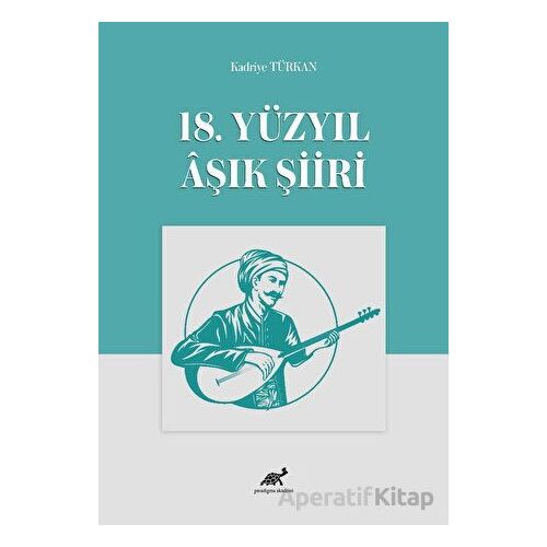 18. Yüzyıl Aşık Şiiri - Kadriye Türkan - Paradigma Akademi Yayınları