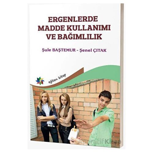 Ergenlerde Madde Kullanımı ve Bağımlılık - Şule Baştemur - Eğiten Kitap