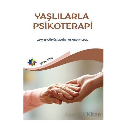 Yaşlılarla Psikoterapi - Zeynep Gümüş Demir - Eğiten Kitap