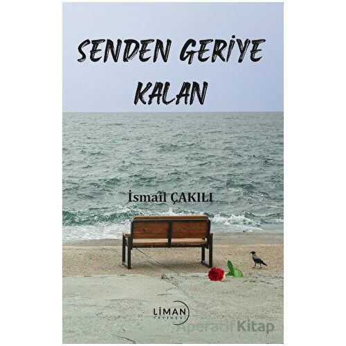 Senden Geriye Kalan - İsmail Çakılı - Liman Yayınevi