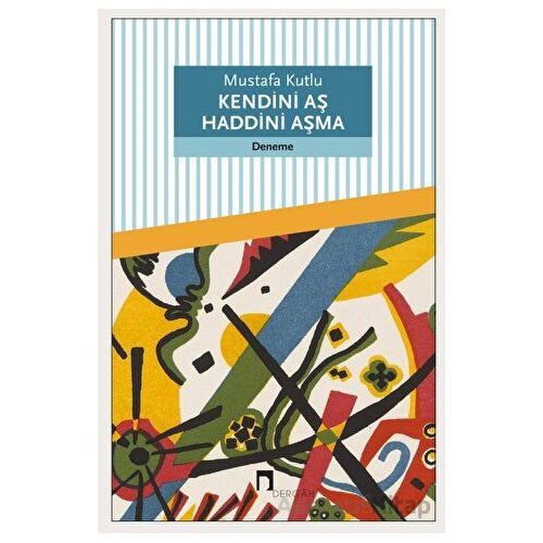 Kendini Aş Haddini Aşma - Mustafa Kutlu - Dergah Yayınları