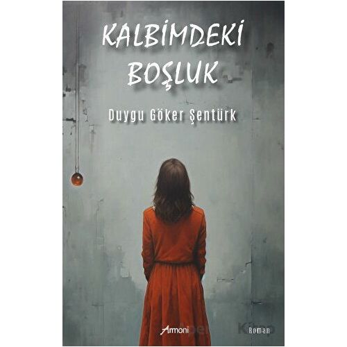 Kalbimdeki Boşluk - Duygu Şentürk - Armoni Yayıncılık
