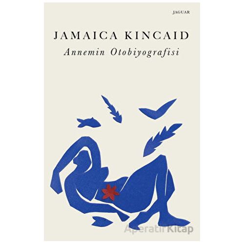 Annemin Otobiyografisi - Jamaica Kincaid - Jaguar Kitap