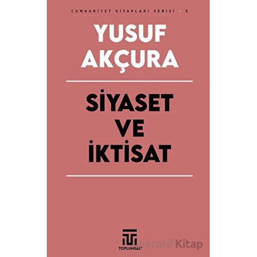 Siyaset ve İktisat - Yusuf Akçura - Toplumsal Kitap