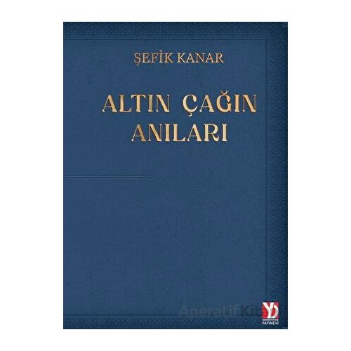 Altın Çağın Anıları - Şefik Kanar - Yazardan Direkt Yayınevi