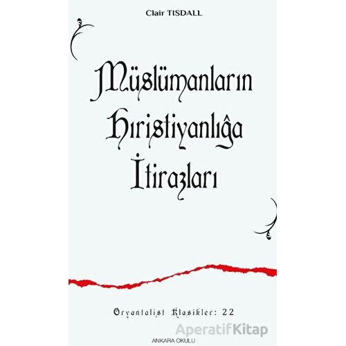 Müslümanların Hıristanlığa İtirazları - Clair Tısdall - Ankara Okulu Yayınları
