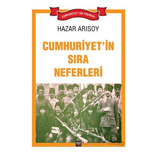 Cumhuriyet’in Sıra Neferleri - Hazar Arısoy - İleri Yayınları