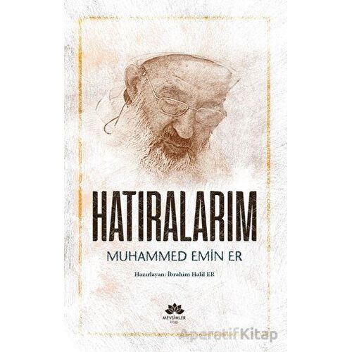 Hatıralarım- Muhammed Emin Er - İbrahim Halil Er - Mevsimler Kitap