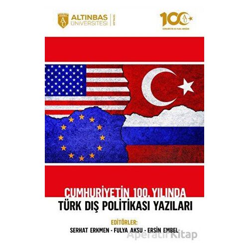 Cumhuriyetin 100. Yılında Türk Dış Politikası Yazıları - Kolektif - Altınbaş Üniversitesi Yayınları