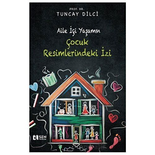 Aile İçi Yaşamın Çocuk Resimlerindeki İzi - Tuncay Dilci - Sen Yayınları