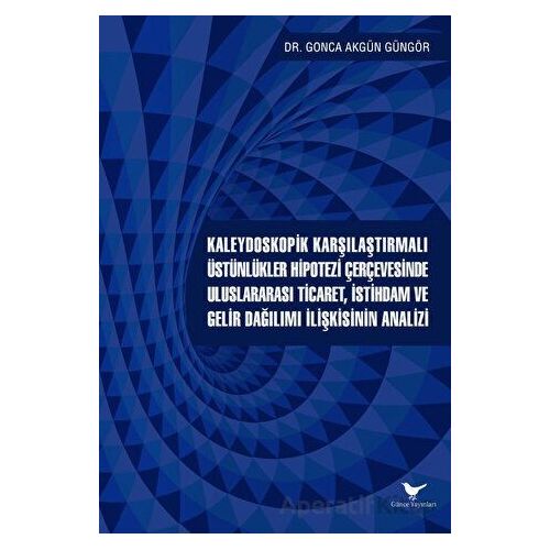 Kaleydoskopik Karşılaştırmalı Üstünlükler Hipotezi Çerçevesinde Uluslararası Ticaret, İstihdam ve Ge