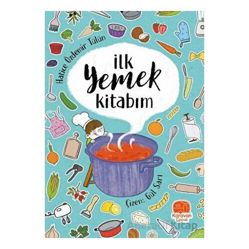 İlk Yemek Kitabım - Hatice Özdemir Tülün - Karavan Çocuk Yayınları