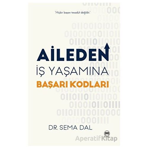 Aileden İş Yaşamına Başarı Kodları - Sema Dal - Siyah Beyaz Yayınları