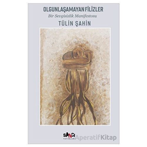 Olgunlaşamayan Filizler - Tülin Şahin - Sancı Yayınları