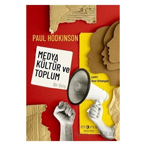 Medya, Kültür ve Toplum - Bir Giriş - Paul Hodkinson - Ütopya Yayınevi