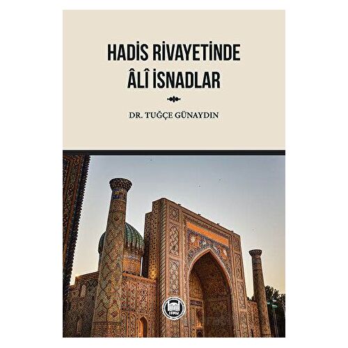 Hadis Rivayetinde Ali İsnadlar - Kolektif - Marmara Üniversitesi İlahiyat Fakültesi Vakfı