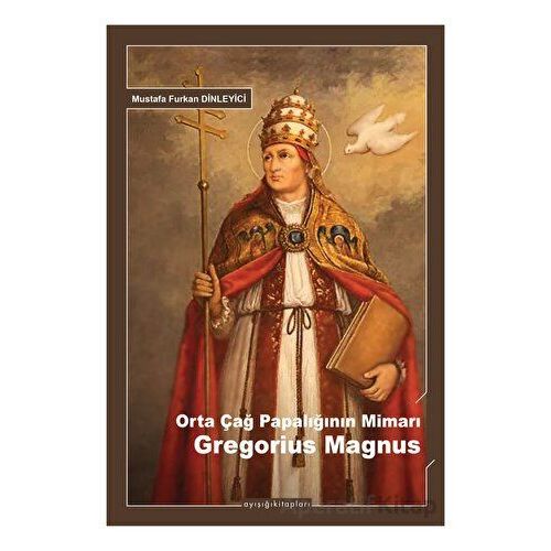 Orta Çağ Papalığının Mimarı Gregorius Magnus - Mustafa Furkan Dinleyici - Ayışığı Kitapları