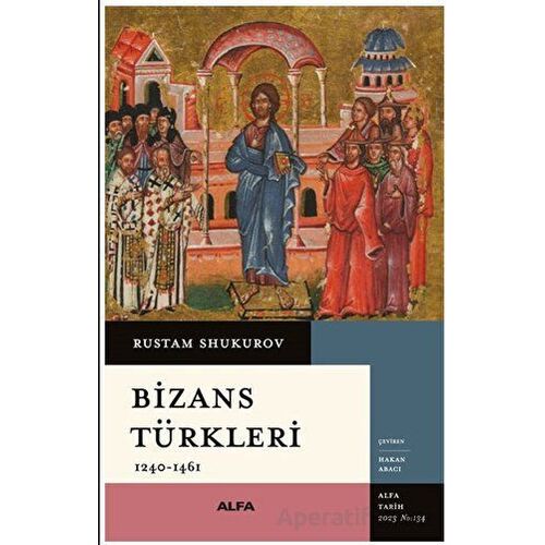 Bizans Türkler - Rustam Shukurov - Alfa Yayınları