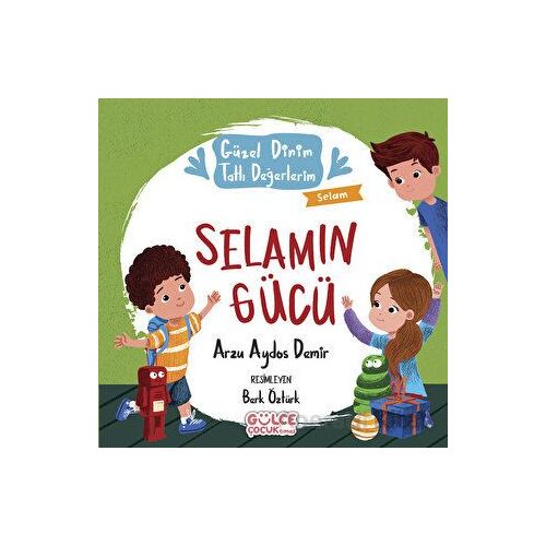 Selamın Gücü - Güzel Dinim Tatlı Değerlerim - Arzu Aydos Demir - Timaş Gülce Çocuk