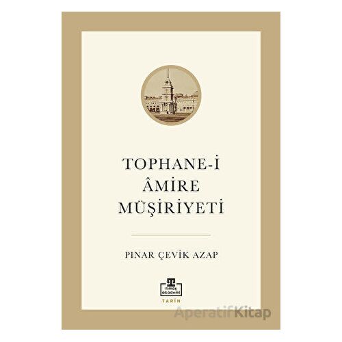 Tophane-i Amire Müşiriyeti - Pınar Çevik Azap - Timaş Akademi