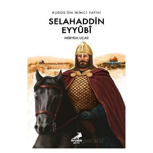 Kudüs’ün İkinci Fatihi Selahaddin Eyyübi - Meryem Uçar - Genç Erdem