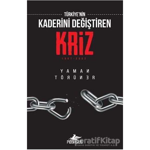 Türkiyenin Kaderini Değiştiren Kriz: 1997 - 2002 - Yaman Törüner - Pegasus Yayınları