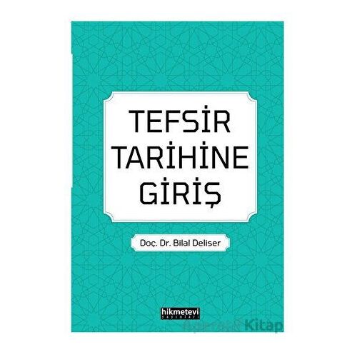 Tefsir Tarihine Giriş - Bilal Deliser - Hikmetevi Yayınları