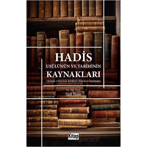 Hadis Usulünün ve Tarihinin Kaynakları - Sait İnan - Kitap Dünyası Yayınları