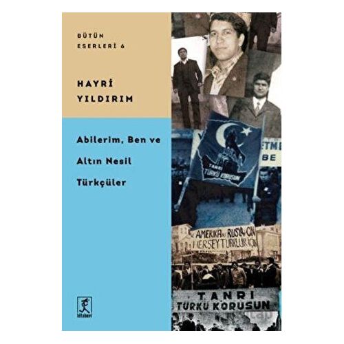 Abilerim, Ben ve Altın Nesil Türkçüler - Hayri Yıldırım - Hitabevi Yayınları