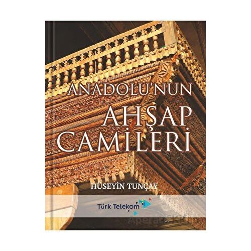 Anadolunun Ahşap Camileri - Hüseyin Tunçay - Tunçay Yayıncılık