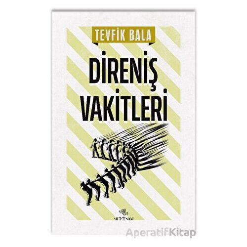Direniş Vakitleri - Tevfik Bala - Nirengi Yayınları