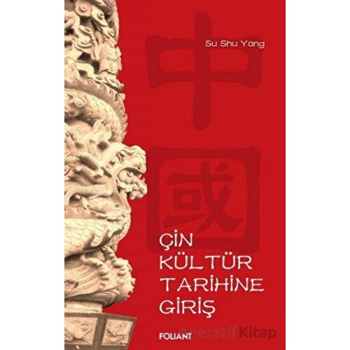 Çin Kültür Tarihine Giriş - Su Shu Yang - Foliant Yayınları