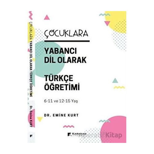 Çocuklara Yabancı Dil Olarak Türkçe Öğretimi - Emine Kurt - Karahan Kitabevi