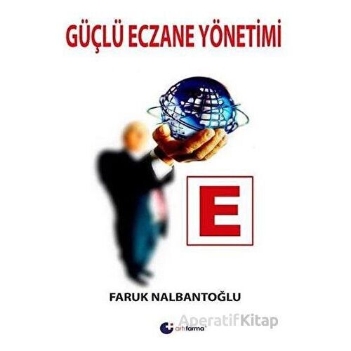 Güçlü Eczane Yönetimi - Faruk Nalbantoğlu - Artı Farma