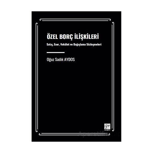 Özel Borç İlişkileri Satış, Eser, Vekâalet Ve Bağışlama Sözleşmeleri