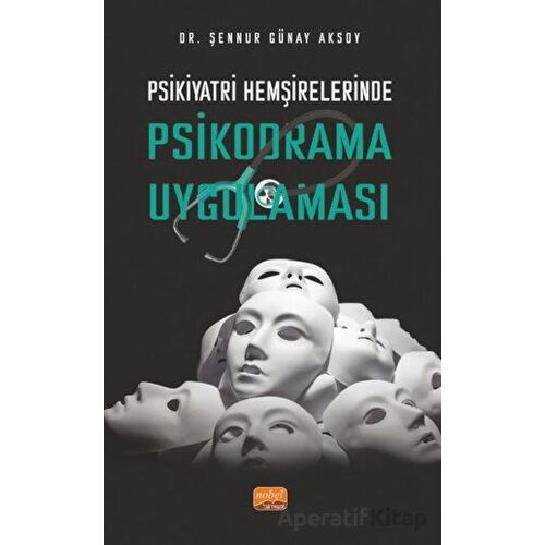 Psikiyatri Hemşirelerinde Psikodrama Uygulaması - Şennur Günay Aksoy - Nobel Bilimsel Eserler