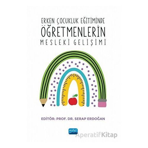 Erken Çocukluk Eğitiminde Öğretmenlerin Mesleki Gelişimi - Kolektif - Nobel Akademik Yayıncılık
