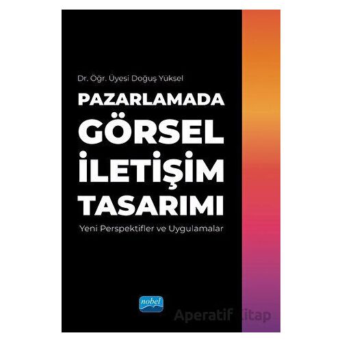 Pazarlamada Görsel İletişim Tasarımı - Doğuş Yüksel - Nobel Akademik Yayıncılık