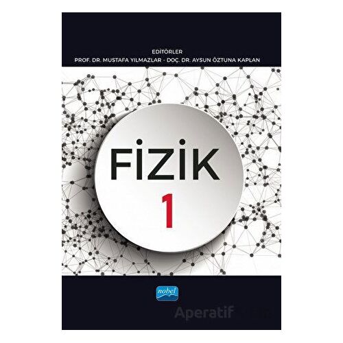 Fizik 1 - Mustafa Yılmazlar - Nobel Akademik Yayıncılık