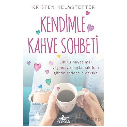 Kendimle Kahve Sohbeti - Kristen Helmstetter - Pegasus Yayınları