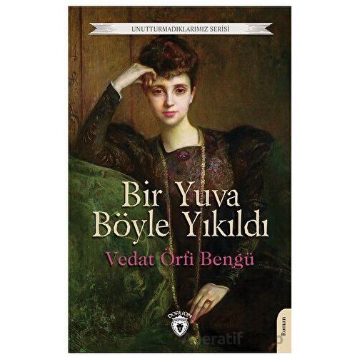 Bir Yuva Böyle Yıkıldı - Vedat Örfi Bengü - Dorlion Yayınları