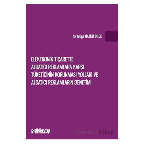 Elektronik Ticarette Aldatıcı Reklamlara Karşı Tüketicinin Korunması Yolları ve Aldatıcı Reklamların