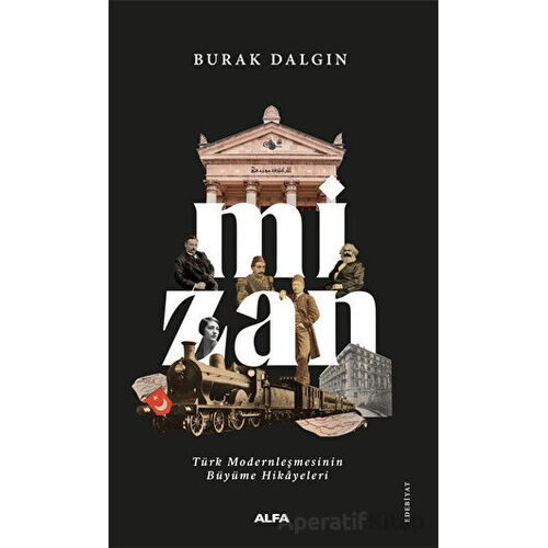 Mizan - Türk Modernleşmesinin Büyüme Hikayeleri - Burak Dalgın - Alfa Yayınları